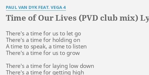 Time Of Our Lives Pvd Club Mix Lyrics By Paul Van Dyk Feat Vega 4 There S A Time For