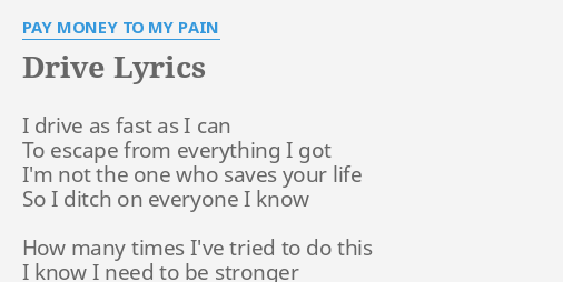 Drive Lyrics By Pay Money To My Pain I Drive As Fast