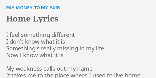 Home Lyrics By Pay Money To My Pain I Feel Something Different