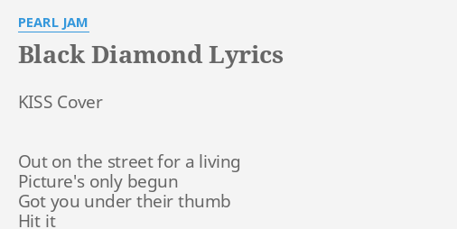 Black Diamond Lyrics By Pearl Jam Kiss Cover Out On
