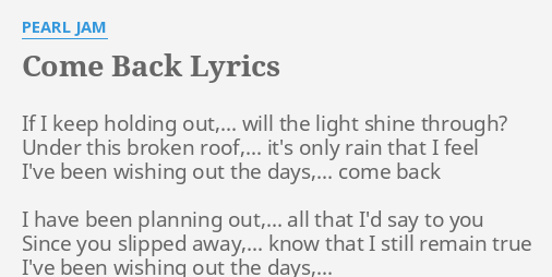 Come Back Lyrics By Pearl Jam If I Keep Holding