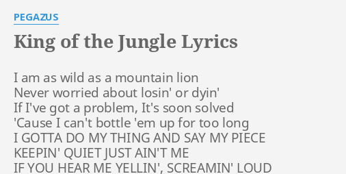King Of The Jungle Lyrics By Pegazus I Am As Wild