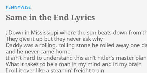 Same In The End Lyrics By Pennywise Down In Mississippi