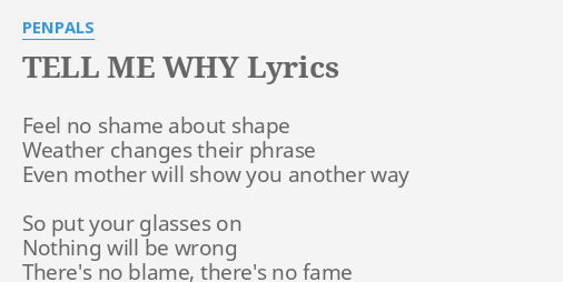 TELL ME WHY LYRICS by PENPALS: Feel no shame about