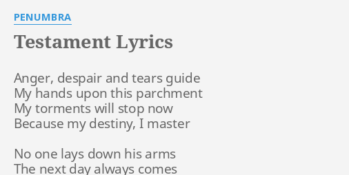 Testament Lyrics By Penumbra Anger Despair And Tears