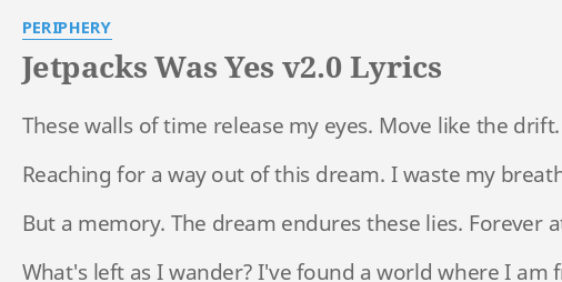 JETPACKS WAS YES V2.0 LYRICS by PERIPHERY: These walls of time