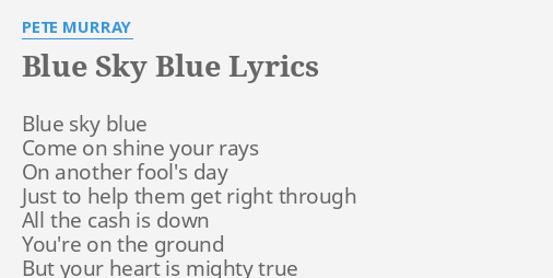 Blue Sky Blue Lyrics By Pete Murray Blue Sky Blue Come
