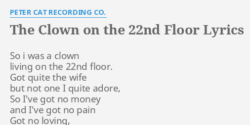 The Clown On The 22nd Floor Lyrics By Peter Cat Recording Co So