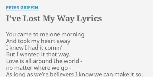 I Ve Lost My Way Lyrics By Peter Griffin You Came To Me