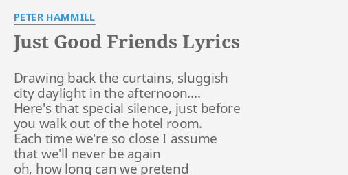 Just Good Friends Lyrics By Peter Hammill Drawing Back The Curtains