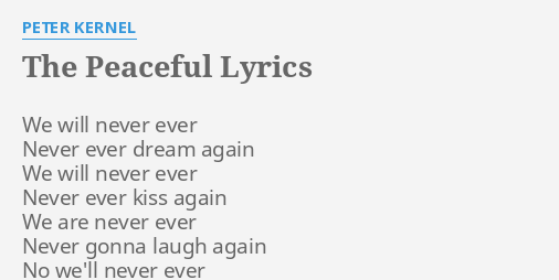 The Peaceful Lyrics By Peter Kernel We Will Never Ever