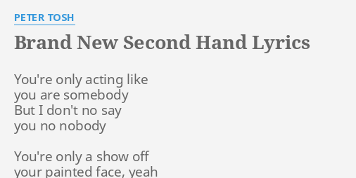 Brand New Second Hand Lyrics By Peter Tosh You Re Only Acting Like