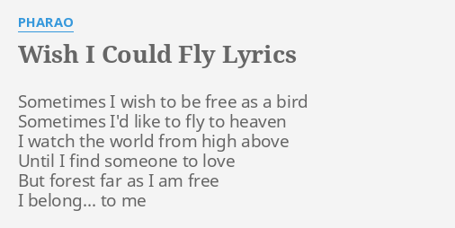Wish I Could Fly Lyrics By Pharao Sometimes I Wish To