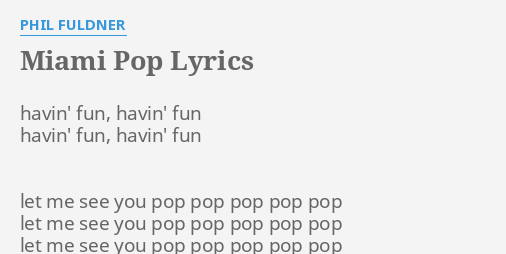 "MIAMI POP" LYRICS by PHIL FULDNER havin fun, havin fun gangbang image "MIAMI POP" LYRICS by PHIL FULDNER havin fun, havin fun