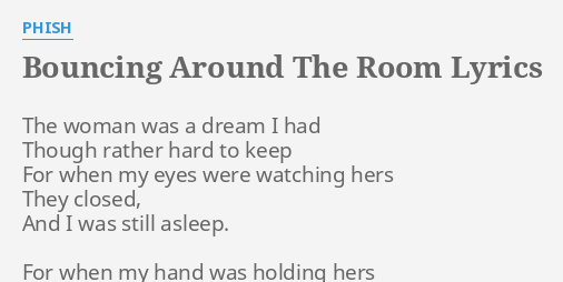 Bouncing Around The Room Lyrics By Phish The Woman Was A