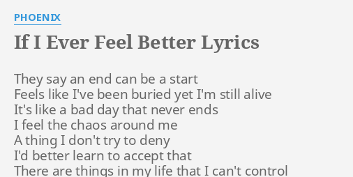 If I Ever Feel Better Lyrics By Phoenix They Say An End