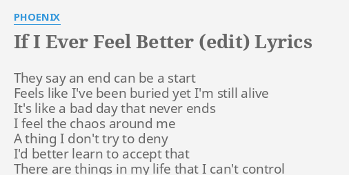 If I Ever Feel Better Edit Lyrics By Phoenix They Say An End