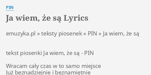 Tekst Piosenki A Ja Wolę Moją Mamę "JA WIEM, ŻE SĄ" LYRICS by PIN: emuzyka.pl » teksty piosenek...