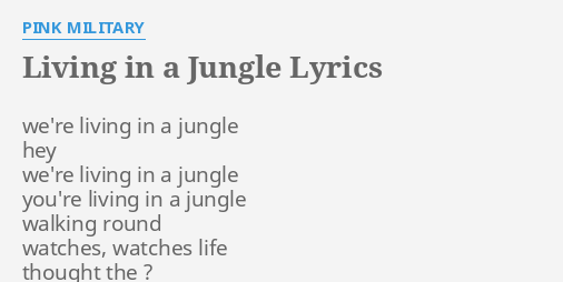 Living In A Jungle Lyrics By Pink Military We Re Living In A