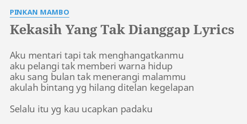 Kekasih Yang Tak Dianggap Lyrics By Pinkan Mambo Aku Mentari Tapi Tak