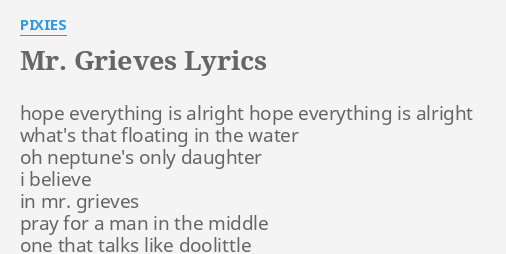 mr-grieves-lyrics-by-pixies-hope-everything-is-alright