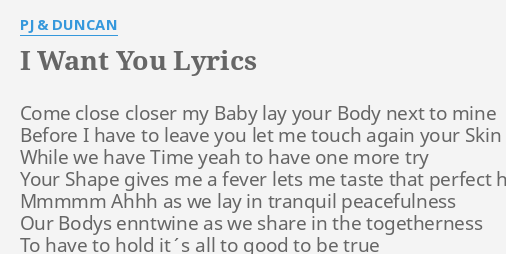 I Want You Lyrics By Pj Duncan Come Close Closer My