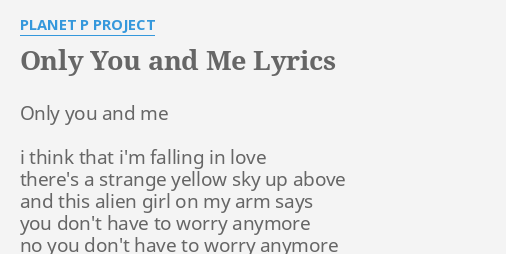 Only You And Me Lyrics By Planet P Project Only You And Me