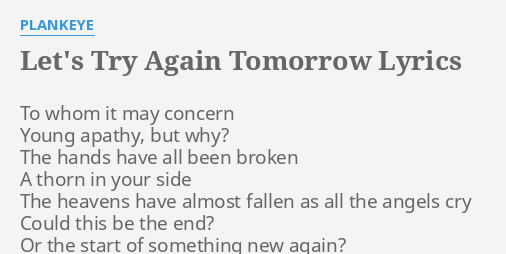 Let S Try Again Tomorrow Lyrics By Plankeye To Whom It May