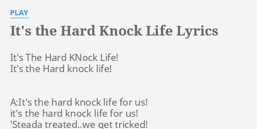 It S The Hard Knock Life Lyrics By Play It S The Hard Knock