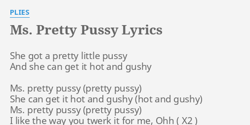 Black pussy white pussy tight pussy lyrics Ms Pretty P Lyrics By Plies She Got A Pretty