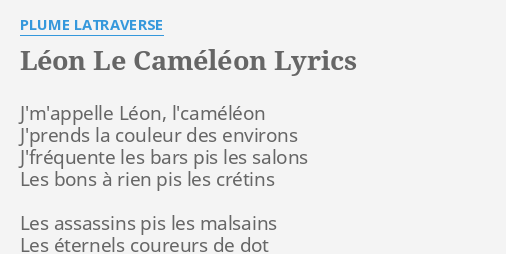 "LÉON LE CAMÉLÉON" LYRICS by PLUME LATRAVERSE: J'm'appelle Léon, l