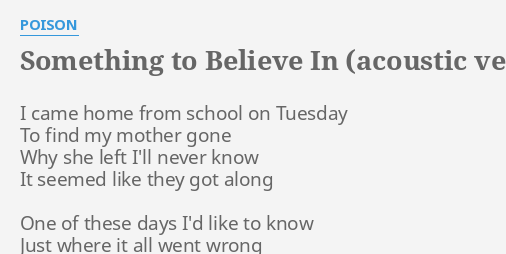 "SOMETHING TO BELIEVE IN (ACOUSTIC VERSION)" LYRICS by POISON: I came