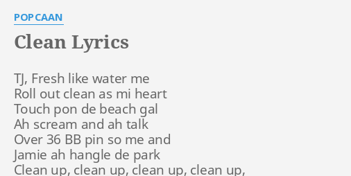 "CLEAN" LYRICS by POPCAAN: TJ, Fresh like water...