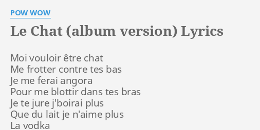 Le Chat Album Version Lyrics By Pow Wow Moi Vouloir Etre Chat