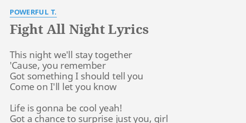 Fight All Night Lyrics By Powerful T This Night We Ll Stay