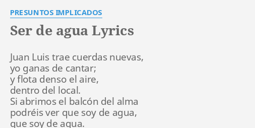 Ser De Agua Lyrics By Presuntos Implicados Juan Luis Trae Cuerdas