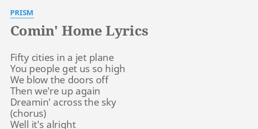 Comin Home Lyrics By Prism Fifty Cities In A