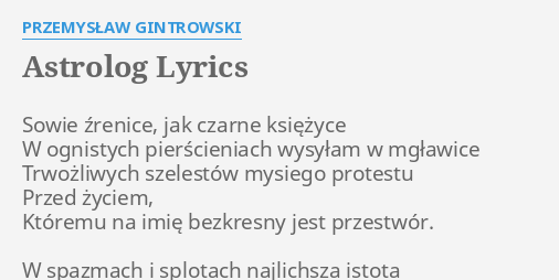 “ASTROLOG” LYRICS by PRZEMYSŁAW GINTROWSKI: Sowie źrenice, jak czarne…