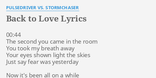 Back To Love Lyrics By Pulsedriver Vs Stormchaser 00 44 The Second You