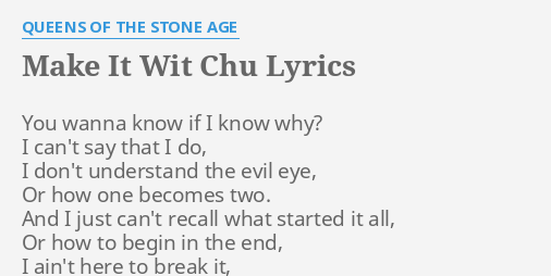 Make It Wit Chu Lyrics By Queens Of The Stone Age You Wanna Know If