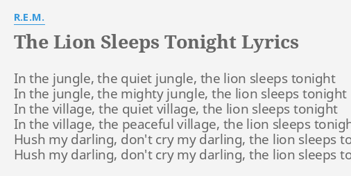 The Lion Sleeps Tonight Lyrics By R E M In The Jungle The