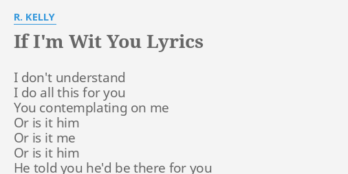 If Im Wit You Lyrics By R Kelly I Dont Understand I