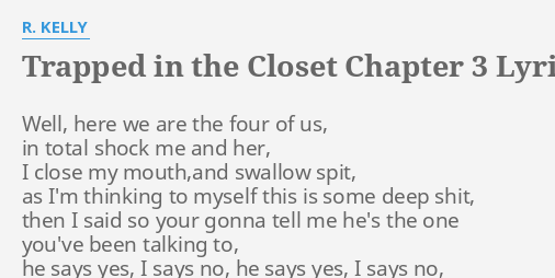 Trapped In The Closet Chapter 3 Lyrics By R Kelly Well Here We