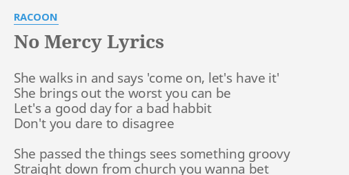 No Mercy Lyrics By Racoon She Walks In And