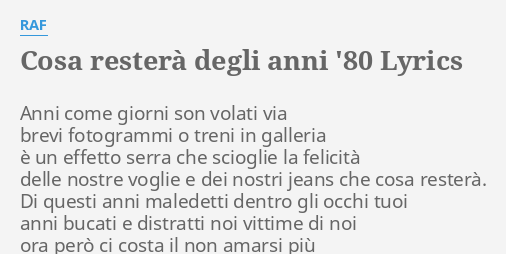 Cosa Restera Degli Anni 80 Lyrics By Raf Anni Come Giorni Son