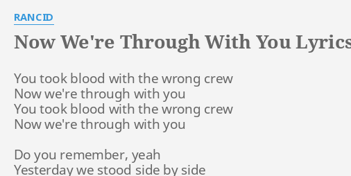 Now We Re Through With You Lyrics By Rancid You Took Blood With