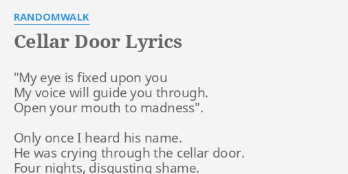 Cellar Door Lyrics By Randomwalk My Eye Is Fixed