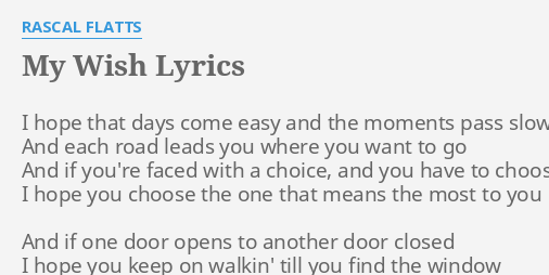 My Wish Rascal Flatts Lyrics My Wish" Lyrics By Rascal Flatts: I Hope That Days...