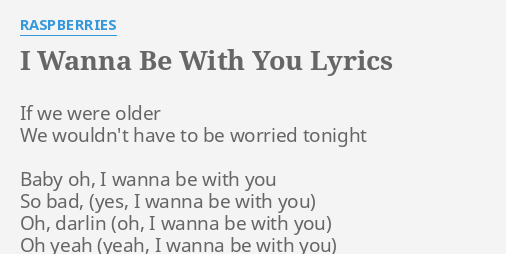 I Wanna Be With You Lyrics By Raspberries If We Were Older