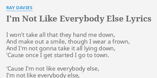 Im Not Like Everybody Else Lyrics By Ray Davies I Wont